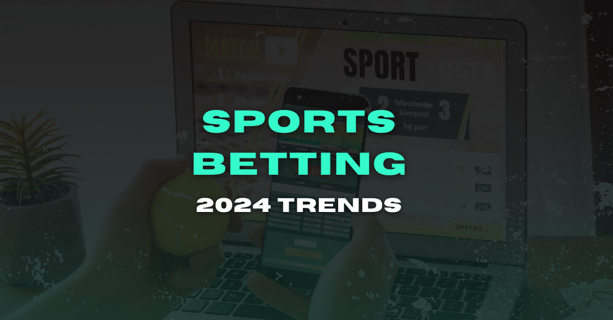 Exciting Sports Betting Trends to Watch in 2024!